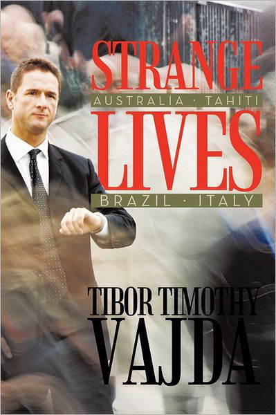 Cover for Tibor Timothy Vajda · Strange Lives: Australia, Tahiti, Brazil, Italy (Paperback Bog) (2011)