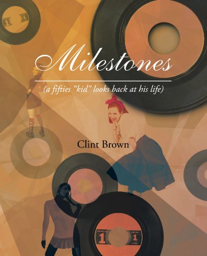 Cover for Clint Brown · Milestones: (A Fifties &quot;Kid&quot; Looks Back at His Life) (Paperback Book) (2012)