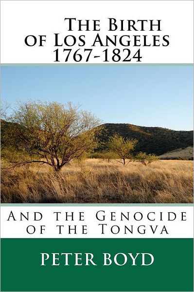 Cover for Peter Boyd · The Birth of Los Angeles 1767-1824 - and the Genocide of the Tongva (Paperback Book) (2012)