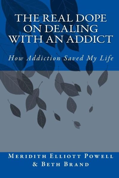 The Real Dope on Dealing with an Addict - Meridith Elliott Powell - Books - Createspace Independent Publishing Platf - 9781469961774 - March 19, 2012