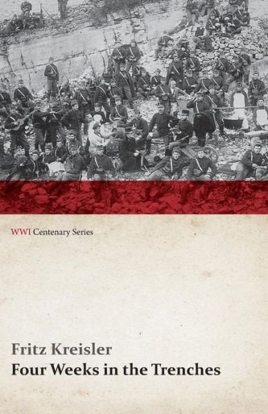 Cover for Fritz Kreisler · Four Weeks in the Trenches: the War Story of a Violinist (Wwi Centenary Series) (Pocketbok) (2014)