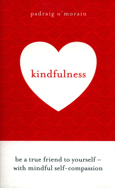 Cover for Padraig O'Morain · Kindfulness: Be a true friend to yourself - with mindful self-compassion (Paperback Book) (2018)