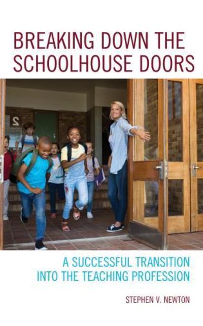 Cover for Stephen V. Newton · Breaking Down the Schoolhouse Doors: A Successful Transition into the Teaching Profession (Hardcover Book) (2018)