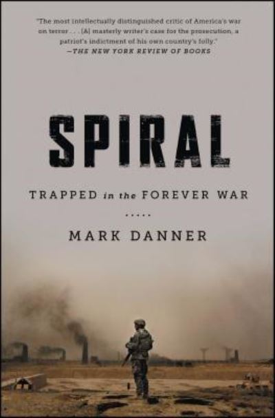 Cover for Mark Danner · Spiral: Trapped in the Forever War (Paperback Book) [First Simon &amp; Schuster hardcover edition. edition] (2017)