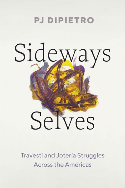 Cover for PJ DiPietro · Sideways Selves: Travesti and Joteria Struggles Across the Americas - Latinx: the Future Is Now (Paperback Book) (2025)