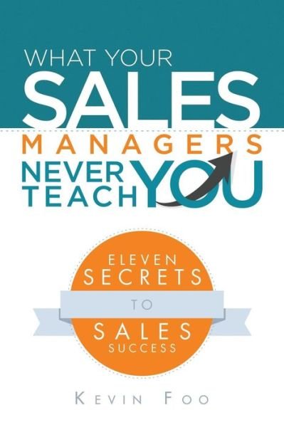 Cover for Kevin Foo · What Your Sales Managers Never Teach You: Eleven Secrets to Sales Success (Paperback Book) (2015)