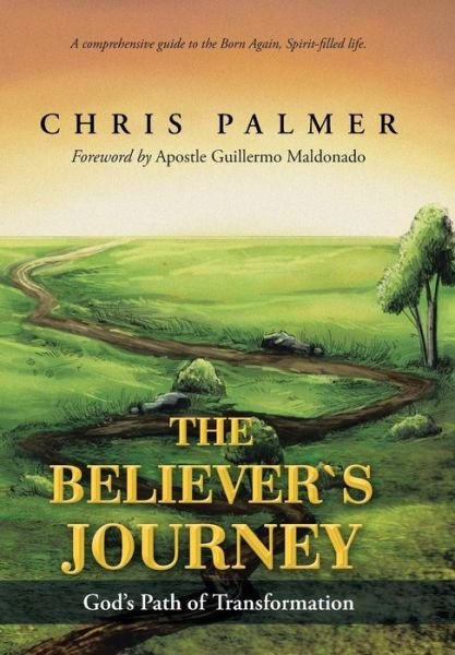 Cover for Chris Palmer · The Believer's Journey: God's Path of Transformation (Innbunden bok) (2013)