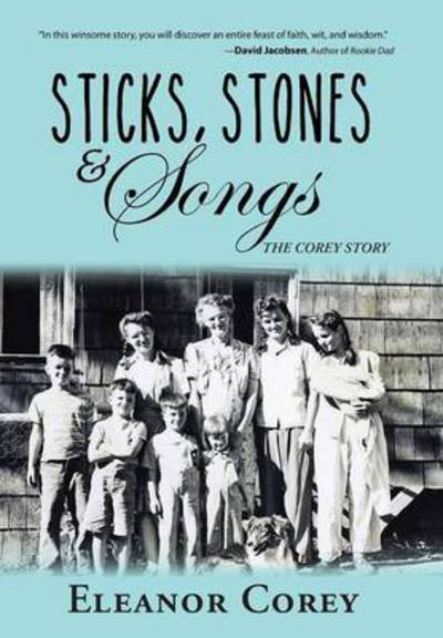 Cover for Eleanor Corey · Sticks, Stones &amp; Songs: the Corey Story (Hardcover Book) (2014)