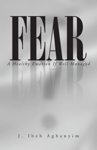 Cover for J Ibeh Agbanyim · Fear: A Healthy Emotion If Well Managed (Pocketbok) (2013)