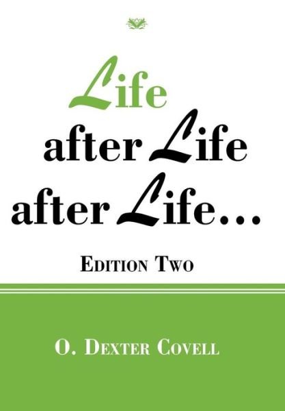 Cover for O Dexter Covell · Life After Life After Life...: Edition Two (Innbunden bok) (2013)