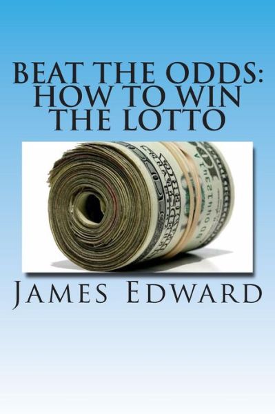 Cover for James Edward · Beat the Odds: How to Win the Lotto (Pocketbok) (2013)