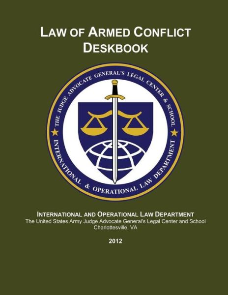 Cover for Center and School, the Judge Advocate Ge · Law of Armed Conflict Deskbook: 2012 (Paperback Book) (2014)