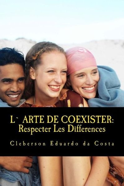 Cover for Cleberson Eduardo Da Costa · L Arte De Coexister: Respecter Les Differences (Pocketbok) (2014)