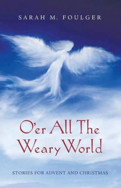 Cover for Sarah M Foulger · O'er All the Weary World (Paperback Book) (2015)