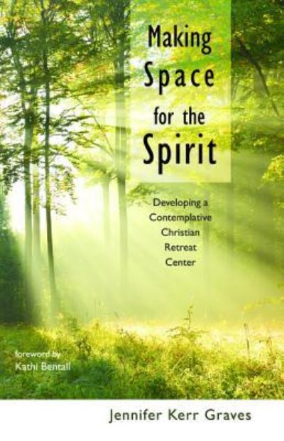 Making Space for the Spirit - Jennifer Kerr Graves - Books - Resource Publications (CA) - 9781498220774 - March 8, 2016