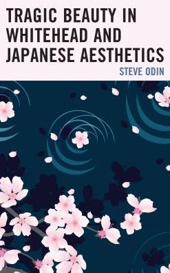 Cover for Odin, Steve, University of Hawaii · Tragic Beauty in Whitehead and Japanese Aesthetics - Contemporary Whitehead Studies (Hardcover Book) (2016)