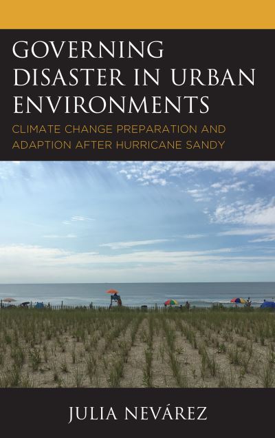 Cover for Julia Nevarez · Governing Disaster in Urban Environments: Climate Change Preparation and Adaption after Hurricane Sandy (Paperback Book) (2020)