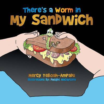 Cover for Mercy Yeboah-ampadu · There's a Worm in My Sandwich (Paperback Book) (2014)