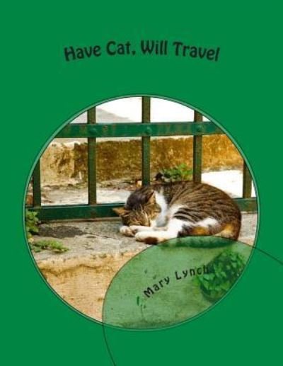Have Cat, Will Travel - Mary Lynch - Libros - Createspace - 9781499249774 - 25 de abril de 2014
