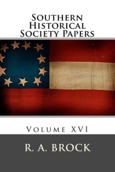 Southern Historical Society Papers - R a Brock - Libros - Createspace Independent Publishing Platf - 9781499281774 - 5 de mayo de 2014