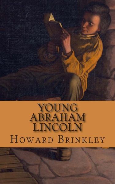 Cover for Howard Brinkley · Young Abraham Lincoln: the Childhood and Early Life of Abraham Lincoln (Pocketbok) (2014)