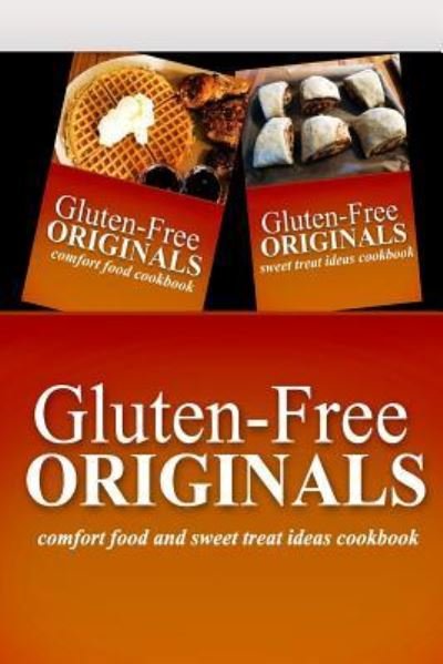 Cover for Gluten Free Originals · Gluten-Free Originals - Comfort Food and Sweet Treat Ideas Cookbook (Paperback Book) (2014)