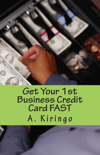 Cover for A B Kiringo · Get Your 1st Business Credit Card Fast: Your Success Credit Strategy (Paperback Book) (2014)