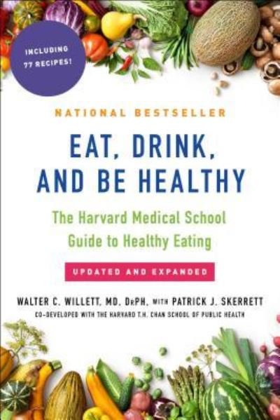 Eat, Drink, and Be Healthy: The Harvard Medical School Guide to Healthy Eating - Walter Willett - Bøker - Free Press - 9781501164774 - 19. september 2017