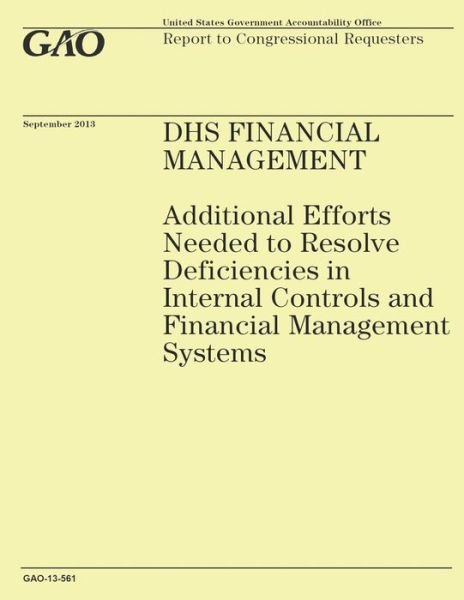 Cover for Government Accountability Office · Dhs Financial Management: Additional Efforts Needed to Resolve Deficiencies in Internal Controls and Financial Management Systems (Taschenbuch) (2014)