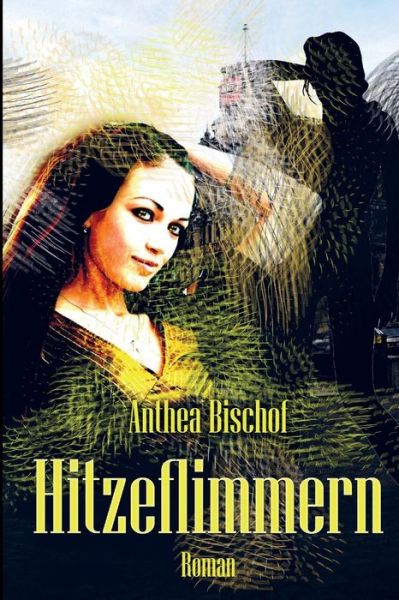 Hitzeflimmern - Anthea Bischof - Books - Createspace - 9781503115774 - January 4, 2015