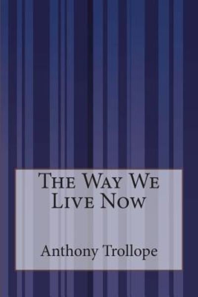 Cover for Trollope, Anthony, Ed · The Way We Live Now (Pocketbok) (2014)