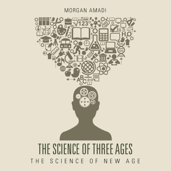 Cover for Morgan Amadi · The Science of Three Ages: the Science of New Age (Paperback Book) (2015)