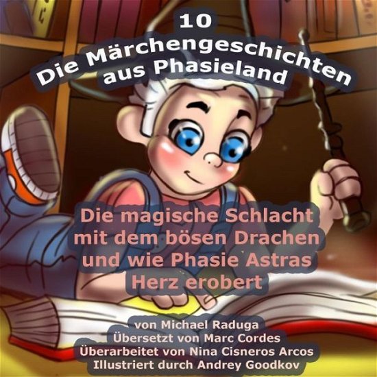 Cover for Michael Raduga · Die Marchengeschichten Aus Phasieland - 10: Die Magische Schlacht Mit Dem Bosen Drachen Und Wie Phasie Astras Herz Erobert (Paperback Bog) (2015)