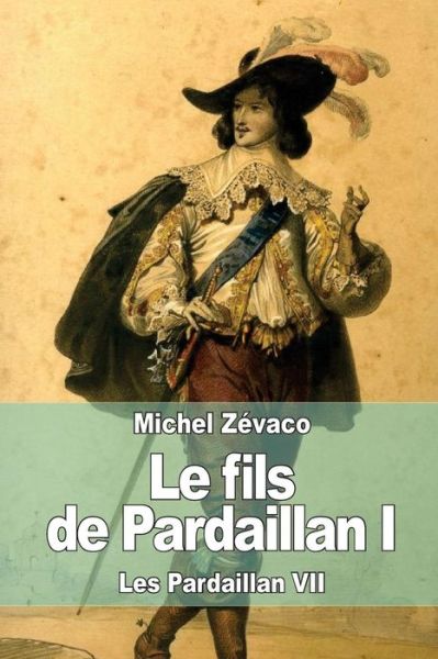 Cover for Michel Zevaco · Le Fils De Pardaillan I: Les Pardaillan Vii (Paperback Book) (2015)