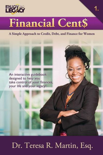 Cover for Dr Teresa R Martin Esq · Financial Cent$: a Simple Approach to Credit, Debt, and Finance for Women (Paperback Book) (2015)