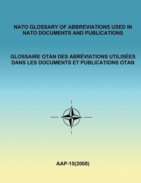 Cover for North Atlantic Treaty Organization · Nato Glossary of Abbreviations Used in Nato Documents and Publications (English and French) (Taschenbuch) (2015)
