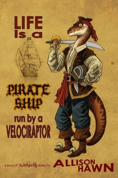 Cover for Allison Hawn · Life is a Pirate Ship Run by a Velociraptor (Paperback Bog) (2014)