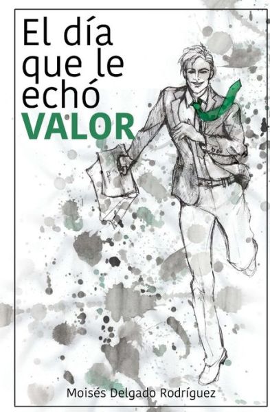 Cover for Moises Delgado Rodriguez · Novela: El Dia Que Le Echo Valor (Paperback Book) (2015)