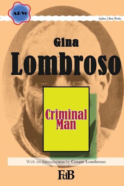 Cover for Cesare Lombroso · Criminal Man: According to the Classification of Cesare Lombroso Briefly Summarised by His Daughter Gina Lombroso-ferrero (Paperback Book) (2015)