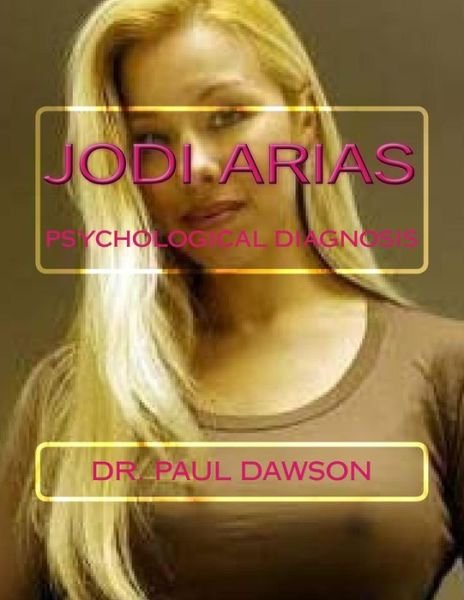 Cover for Dr Paul Dawson · Jodi Arias: Psychological Diagnosis (Taschenbuch) (2015)