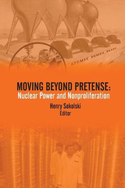 Cover for Strategic Studies Institute · Moving Beyond Pretense: Nuclear Power and Nonproliferation (Paperback Bog) (2015)