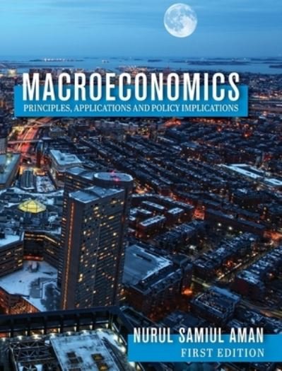 Cover for Nurul Samiul Aman · Macroeconomics Principles, Applications and Policy Implications (Hardcover bog) (2019)