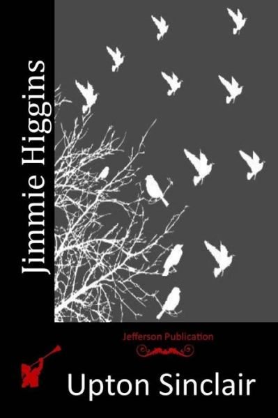 Jimmie Higgins - Upton Sinclair - Książki - Createspace Independent Publishing Platf - 9781517752774 - 23 października 2015