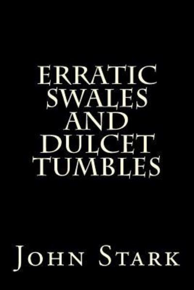 Cover for John Stark · Erratic Swales And Dulcet Tumbles (Paperback Book) (2016)