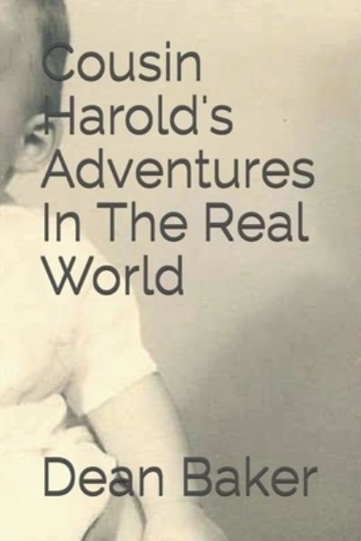 Cousin Harold's Adventures In The Real World - Dean J. Baker - Kirjat - CreateSpace Independent Publishing Platf - 9781523379774 - tiistai 19. tammikuuta 2016