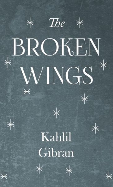 Broken Wings - Kahlil Gibran - Bøger - Read Books - 9781528770774 - 2017