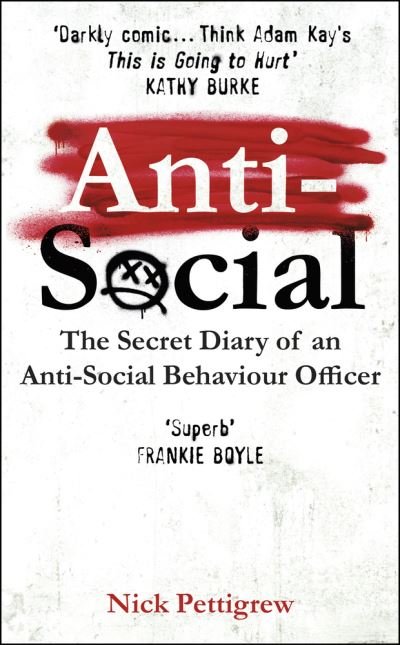 Nick Pettigrew · Anti-Social: the Sunday Times-bestselling diary of an anti-social behaviour officer (Hardcover Book) (2020)