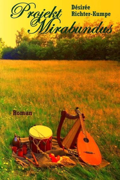 Projekt Mirabundus - Desiree Richter-Kumpe - Kirjat - Createspace Independent Publishing Platf - 9781530100774 - torstai 3. maaliskuuta 2016