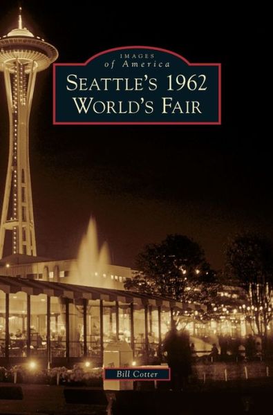 Seattle's 1962 World's Fair - Bill Cotter - Książki - Arcadia Publishing Library Editions - 9781531653774 - 6 października 2010