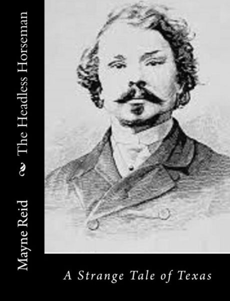 The Headless Horseman - Mayne Reid - Kirjat - Createspace Independent Publishing Platf - 9781533039774 - maanantai 2. toukokuuta 2016